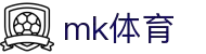 MK体育(MKsports集团)股份公司 - Mk Sports
